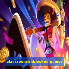 classroom unblocked games